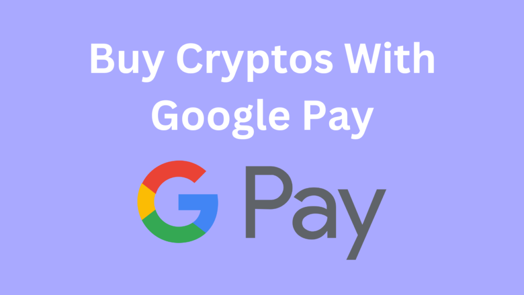 How to buy bitcoin and other cryptos with Google Pay