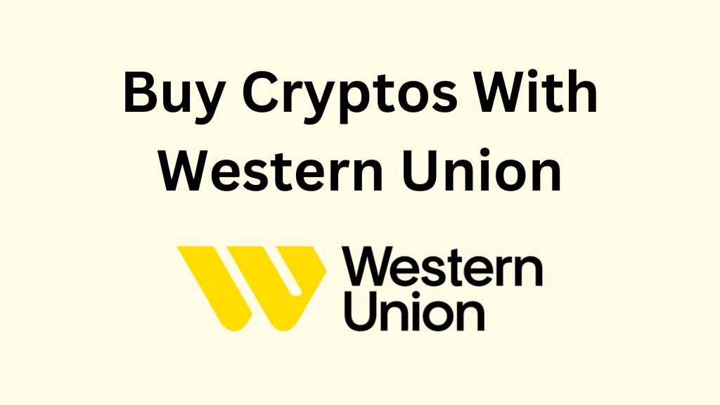 Cheapest Ways to Buy Cryptos with Western Union