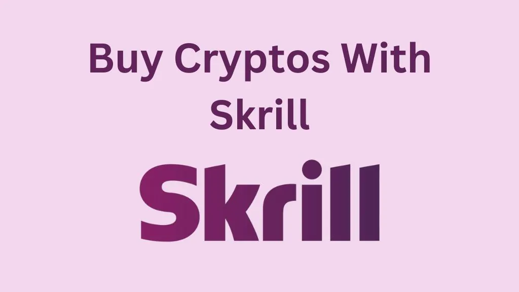 So kaufen Sie Kryptowährungen mit Skrill (vollständige Anleitung)