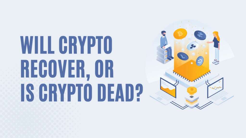 Will Crypto Recover, or Is Crypto Dead?