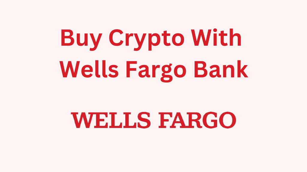 Buy crypto with Wells Fargo Bank