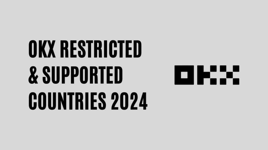 OKX Restricted & Supported Countries 2024