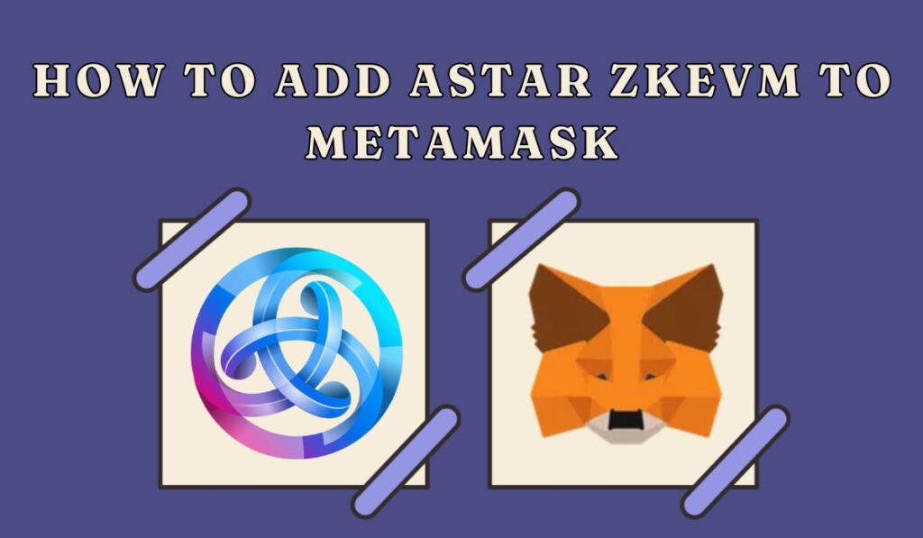 How to Add Astar zkEVM to MetaMask