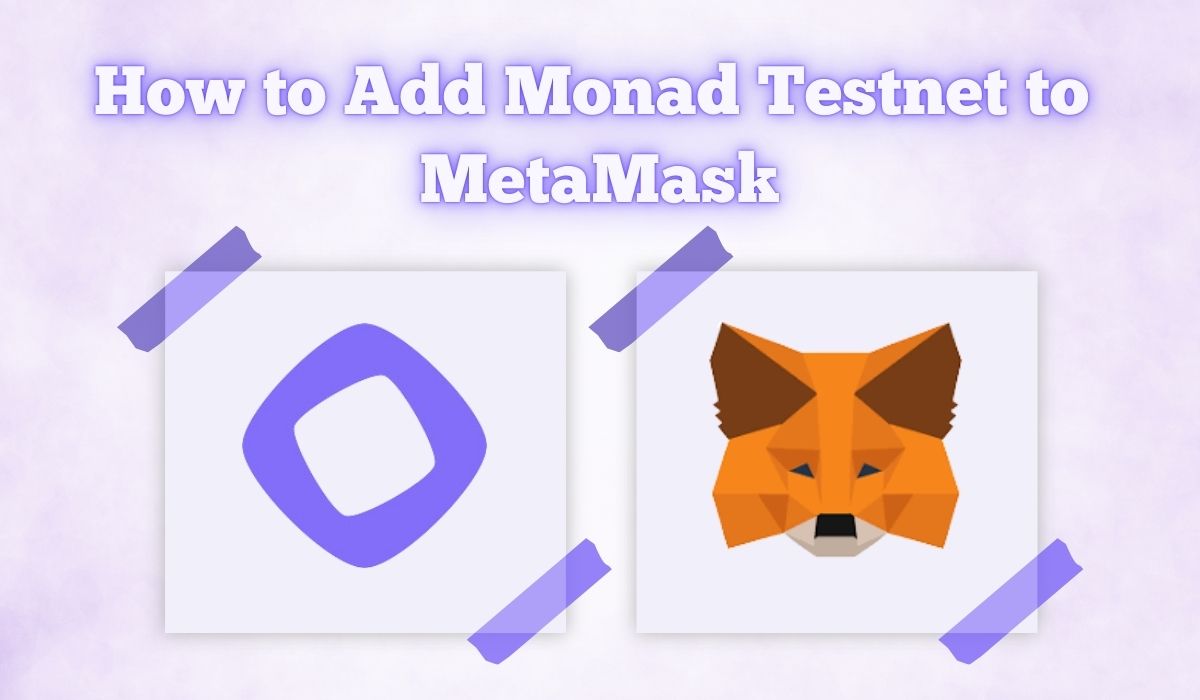 MetaMask에 Monad Testnet을 추가하는 방법: 전체 가이드