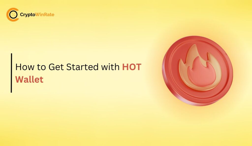 How to Get Started with HOT Wallet