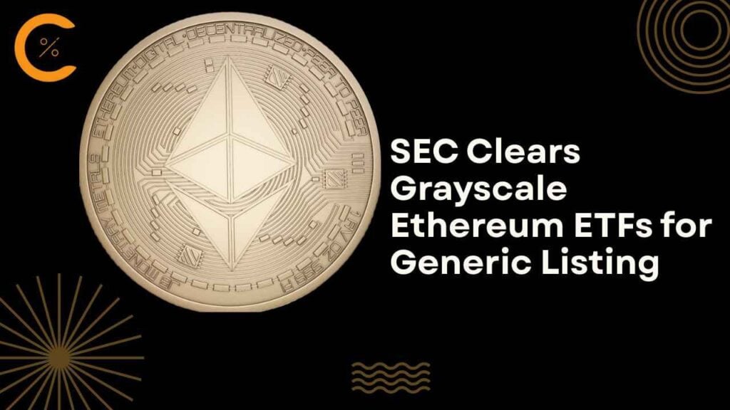 SEC Approves Grayscale Ethereum ETFs Under New Generic Listing Standards