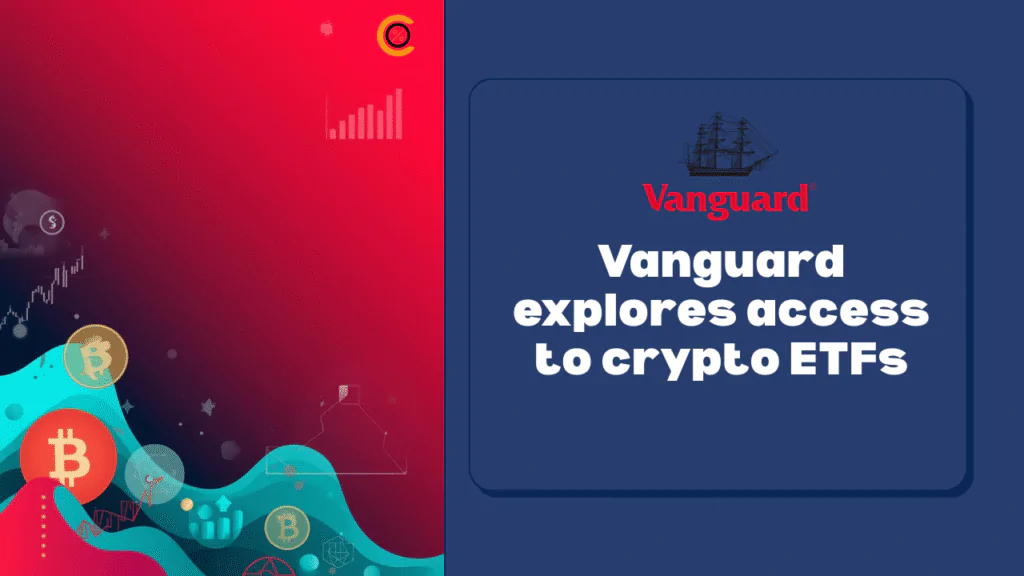 Vanguard Explores Client Access to Crypto ETFs