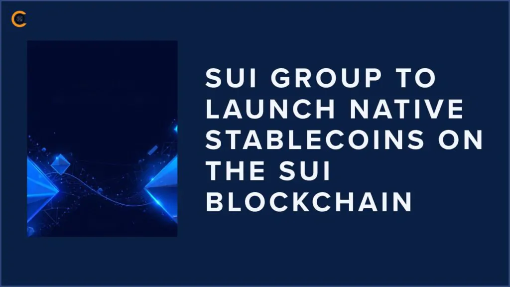 Sui Group to Launch Native Stablecoins on the Sui Blockchain